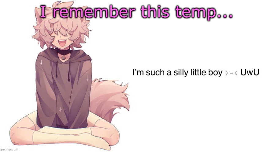 Silly_Neko announcement template | I remember this temp... | image tagged in silly_neko announcement template | made w/ Imgflip meme maker