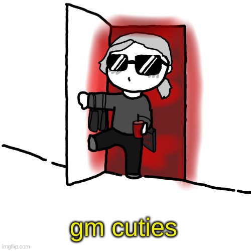 I'm back | gm cuties | image tagged in i'm back | made w/ Imgflip meme maker