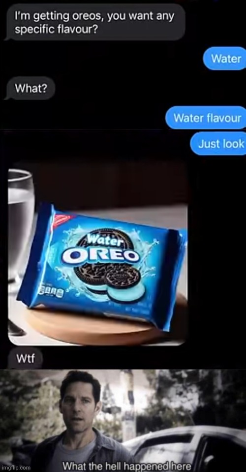 Water flavour | image tagged in what the hell happened here,oreo,oreos,you had one job,funny texts,text messages | made w/ Imgflip meme maker