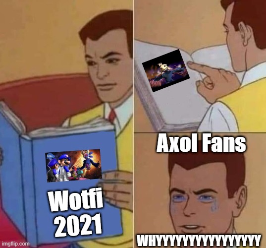 Wotfi 2021 and axol's death still stuck in my head - Imgflip