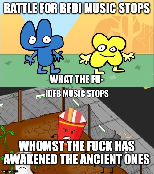 BATTLE FOR BFDI MUSIC STOPS WHAT THE FU- WHOMST THE FUCK HAS AWAKENED THE ANCIENT ONES | image tagged in four x staring blankly,idfb music stops | made w/ Imgflip meme maker