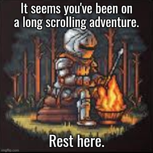 Knight's Rest Stop | It seems you've been on a long scrolling adventure. Rest here. | image tagged in knight,rest | made w/ Imgflip meme maker