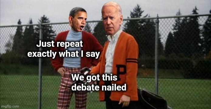 Democrats House | Just repeat exactly what I say We got this debate nailed | image tagged in democrats house | made w/ Imgflip meme maker