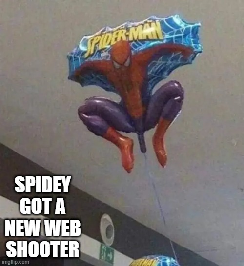 Spidey Webs | SPIDEY GOT A NEW WEB SHOOTER | image tagged in spiderman | made w/ Imgflip meme maker