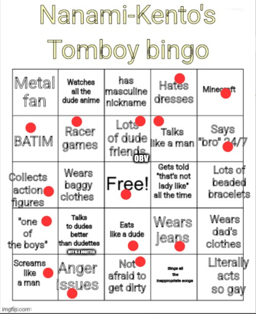 why would i be afraid of dirt | OBV; WTF IS A DUDETTEA | image tagged in nanami-kento's tomboy bingo | made w/ Imgflip meme maker