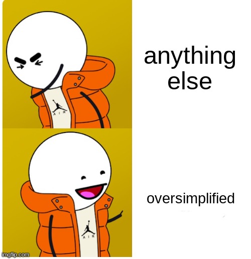 oversimplified drake | anything else oversimplified | image tagged in oversimplified drake | made w/ Imgflip meme maker