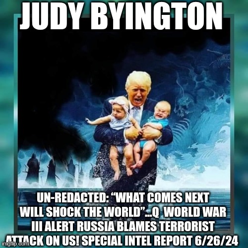 Judy Byington: Un-Redacted: “What Comes Next Will Shock The World”…Q.  World War III Alert Russia Blames Terrorist Attack on US! Special Intel Report 6/26/24  (Video) 