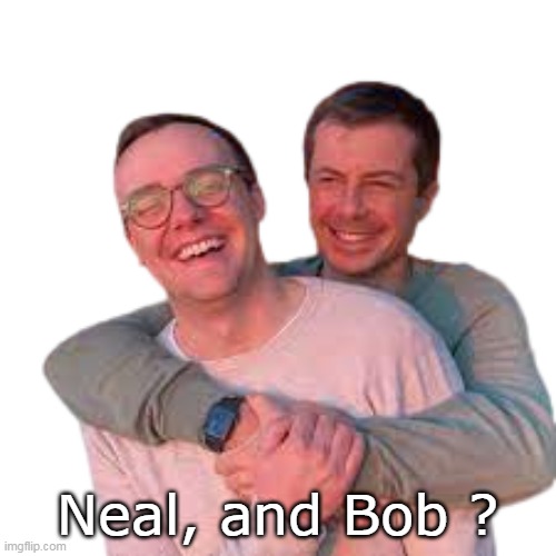 Neal, and Bob ? | made w/ Imgflip meme maker