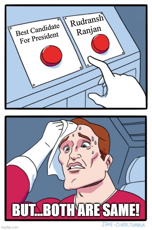 Vote | Rudransh Ranjan; Best Candidate For President; BUT...BOTH ARE SAME! | image tagged in memes,two buttons | made w/ Imgflip meme maker