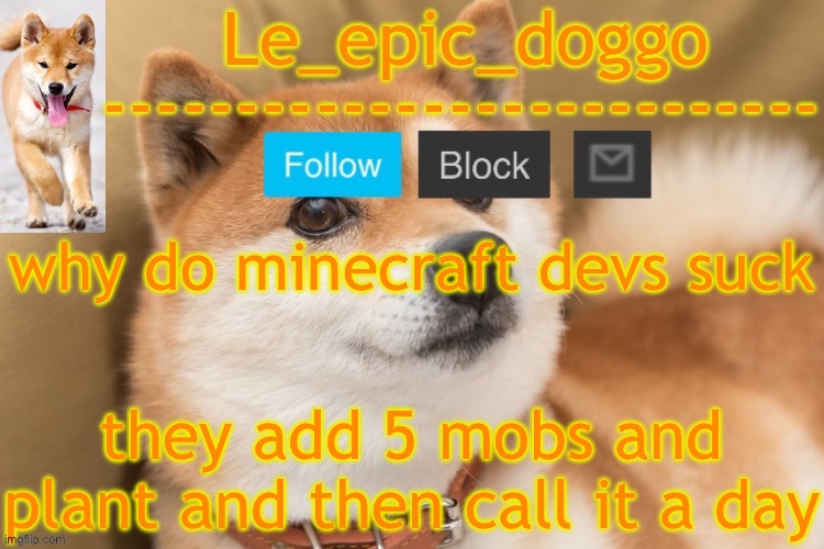 imagine minecraft actually added the wither storm | why do minecraft devs suck; they add 5 mobs and plant and then call it a day | image tagged in epic doggo's temp back in old fashion | made w/ Imgflip meme maker