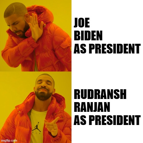 Droke | JOE BIDEN 
AS PRESIDENT; RUDRANSH RANJAN AS PRESIDENT | image tagged in memes,drake hotline bling | made w/ Imgflip meme maker