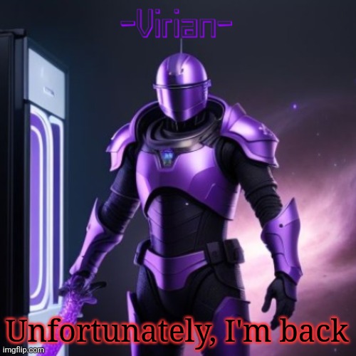 Got grounded for almost a week | Unfortunately, I'm back | image tagged in virian 2 | made w/ Imgflip meme maker