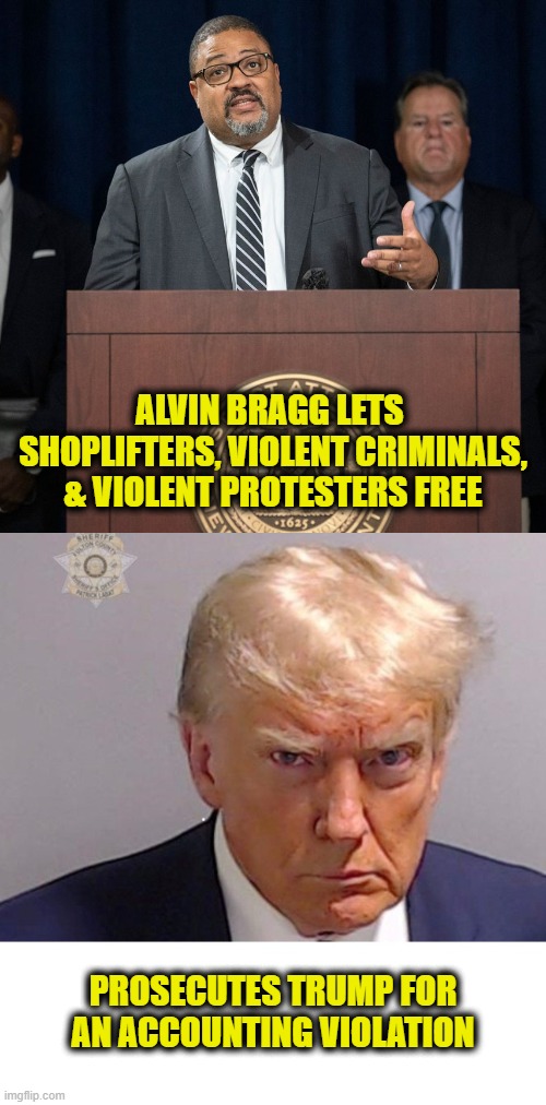 If people don't trust the justice system, it will fall apart. | ALVIN BRAGG LETS 
SHOPLIFTERS, VIOLENT CRIMINALS,
& VIOLENT PROTESTERS FREE; PROSECUTES TRUMP FOR AN ACCOUNTING VIOLATION | image tagged in justice | made w/ Imgflip meme maker