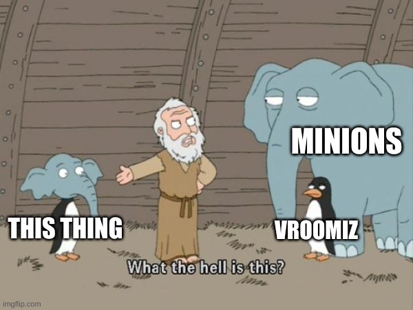 What the hell is this? | THIS THING MINIONS VROOMIZ | image tagged in what the hell is this | made w/ Imgflip meme maker