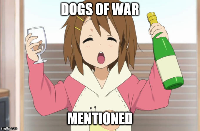 Country Mentioned | DOGS OF WAR; MENTIONED | image tagged in country mentioned | made w/ Imgflip meme maker