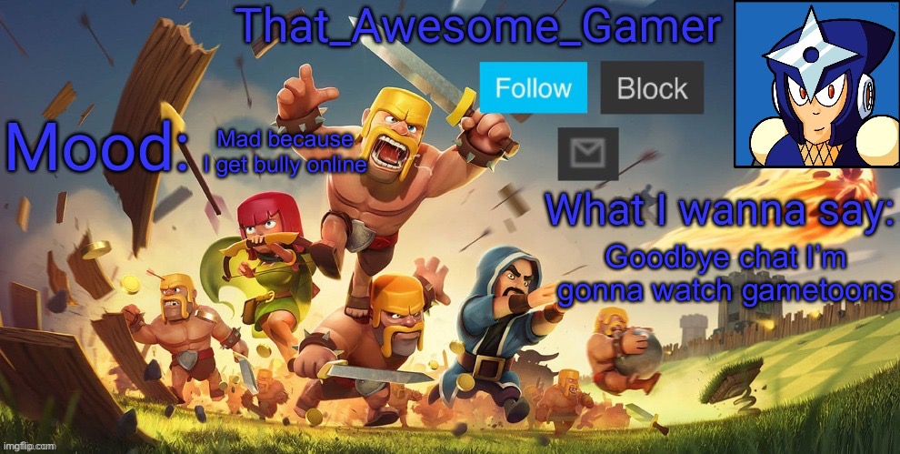 I can abuse this template so bad | Mad because I get bully online; Goodbye chat I’m gonna watch gametoons | image tagged in that_awesome_gamer announcement | made w/ Imgflip meme maker