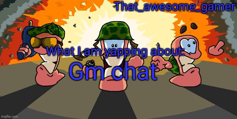Worms announcement | Gm chat | image tagged in worms announcement | made w/ Imgflip meme maker