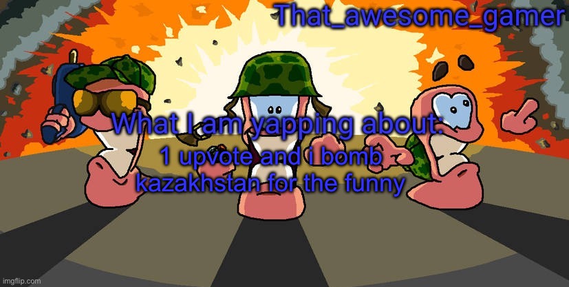 Worms announcement | 1 upvote and i bomb kazakhstan for the funny | image tagged in worms announcement | made w/ Imgflip meme maker
