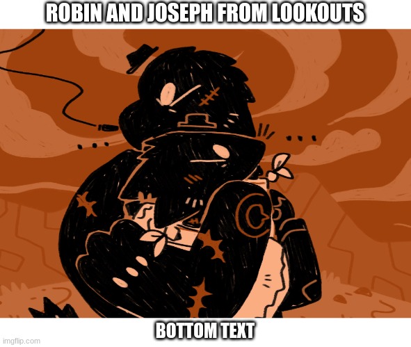 normal about lookouts (its on itch io play it ) (not a paid promotion i just really like the gayme) | ROBIN AND JOSEPH FROM LOOKOUTS; BOTTOM TEXT | image tagged in lookouts,transmasc,transgender,gay,theyre both gay transmasc critters | made w/ Imgflip meme maker