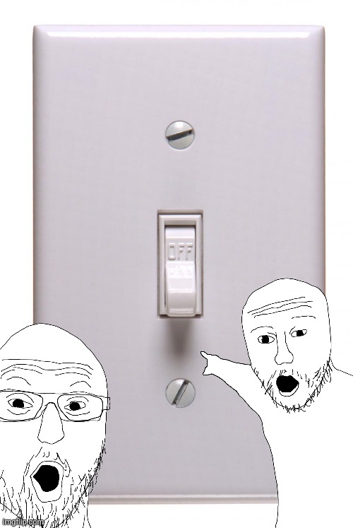 light switch off | image tagged in light switch off | made w/ Imgflip meme maker
