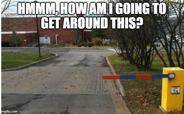 short gate | HMMM, HOW AM I GOING TO
GET AROUND THIS? | image tagged in you had one job | made w/ Imgflip meme maker