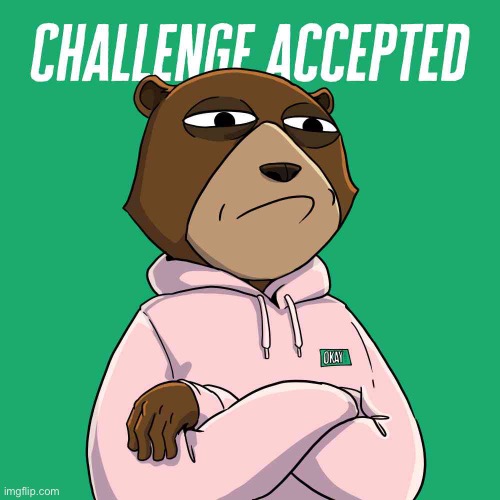 Challenge Accepted | image tagged in challenge accepted | made w/ Imgflip meme maker