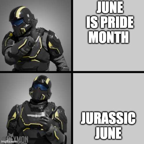 its a joke | JUNE IS PRIDE MONTH; JURASSIC JUNE | image tagged in helldivers drake | made w/ Imgflip meme maker