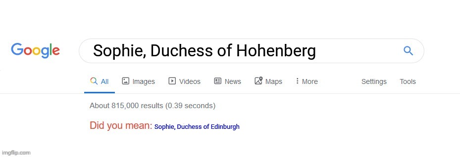 Fr though. I just wanna talk about Sophie Chotek! | Sophie, Duchess of Hohenberg; Sophie, Duchess of Edinburgh | image tagged in did you mean | made w/ Imgflip meme maker