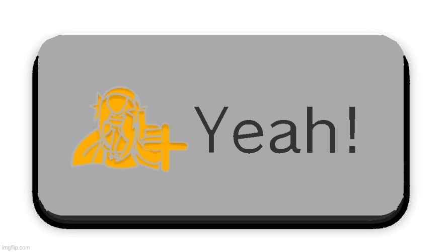 Yeah! | image tagged in cosmo yeah | made w/ Imgflip meme maker