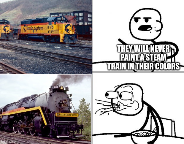 Hot take: the chessie livery is one of the best paint jobs worn by a steam train | THEY WILL NEVER PAINT A STEAM TRAIN IN THEIR COLORS | image tagged in blank cereal guy,csx,chessie system,railfan,railroad,train | made w/ Imgflip meme maker