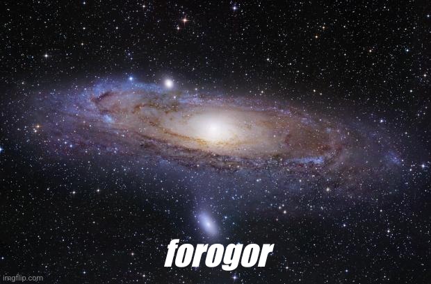 God Religion Universe | forogor | image tagged in god religion universe | made w/ Imgflip meme maker
