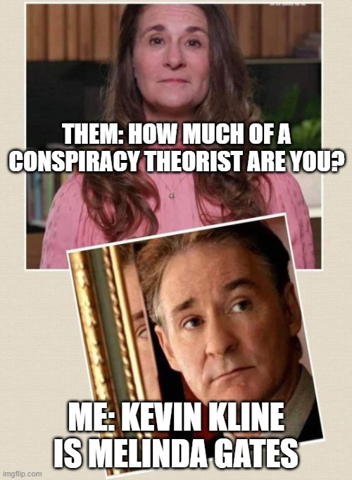 kevin kline is melinda gates - Imgflip