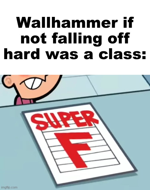 Me if X was a class (Super F) | Wallhammer if not falling off hard was a class: | image tagged in me if x was a class super f | made w/ Imgflip meme maker