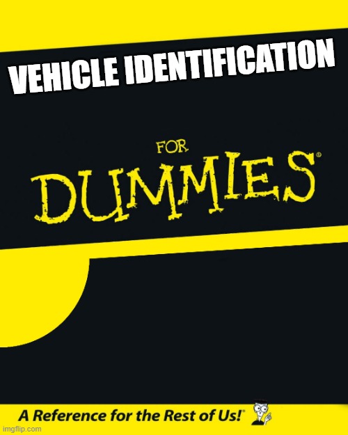 For Dummies | VEHICLE IDENTIFICATION | image tagged in for dummies | made w/ Imgflip meme maker