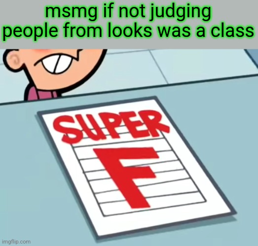 I'm not defending a pedophile, I'm defending a teen accused of pedophilia. | msmg if not judging people from looks was a class | image tagged in me if x was a class super f | made w/ Imgflip meme maker