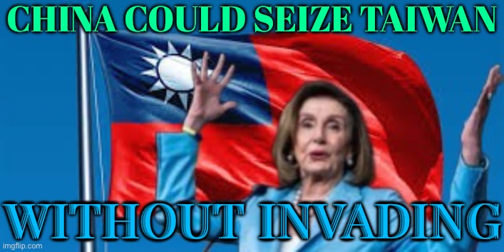 China Could Take Over Taiwan Without Direct Invasion | CHINA COULD SEIZE TAIWAN; WITHOUT INVADING | image tagged in just like that,taiwan,china,xi jinping,world war 3,scumbag america | made w/ Imgflip meme maker