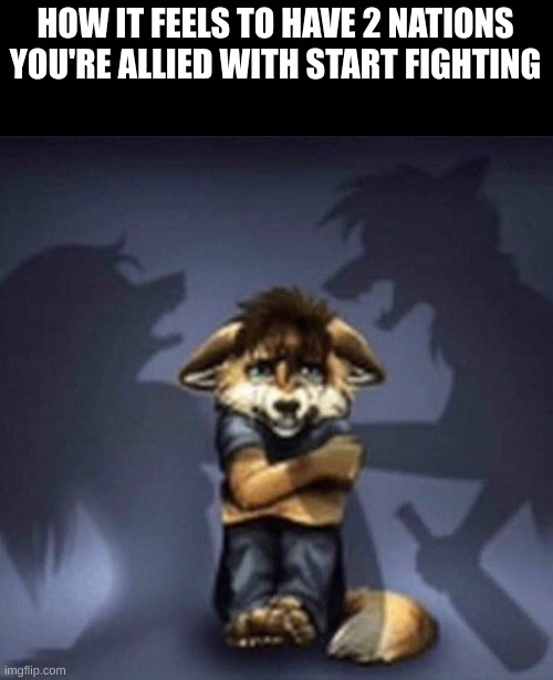 spore space stage moment | HOW IT FEELS TO HAVE 2 NATIONS YOU'RE ALLIED WITH START FIGHTING | image tagged in furry parents fighting | made w/ Imgflip meme maker