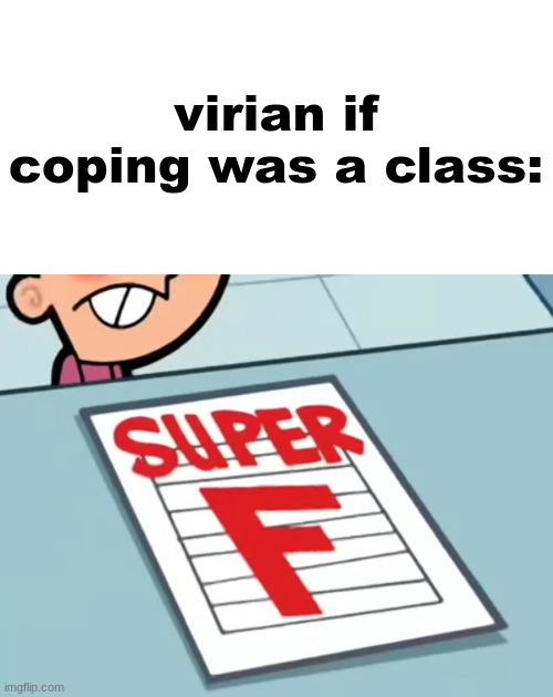 Me if X was a class (Super F) | virian if coping was a class: | image tagged in me if x was a class super f | made w/ Imgflip meme maker