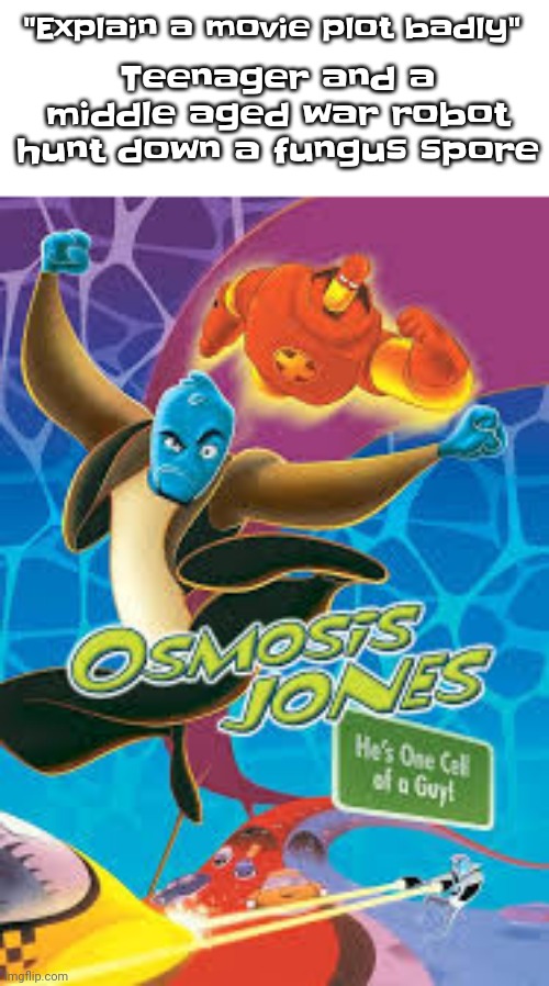 Teenager and a middle aged war robot hunt down a fungus spore; "Explain a movie plot badly" | made w/ Imgflip meme maker