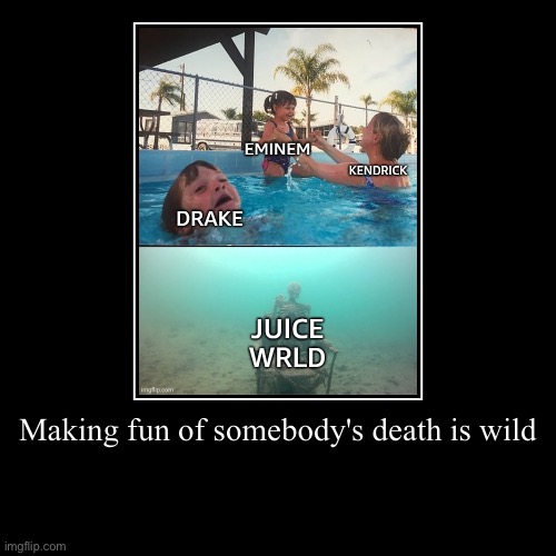 Making fun of somebody's death is wild | | image tagged in funny,demotivationals | made w/ Imgflip demotivational maker