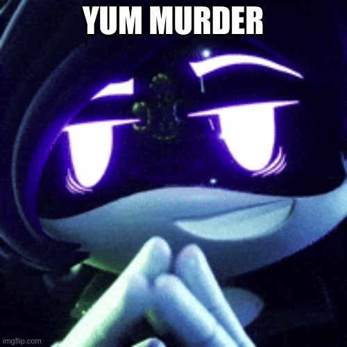 YUM MURDER | made w/ Imgflip meme maker