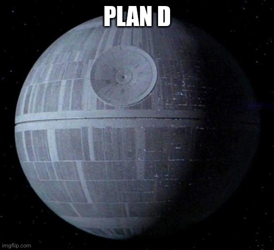 Death Star | PLAN D | image tagged in death star | made w/ Imgflip meme maker