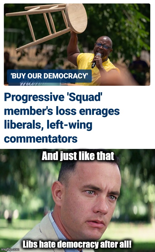 And just like that | And just like that; Libs hate democracy after all! | image tagged in memes,and just like that,jamaal bowman,democracy,democrats,woke | made w/ Imgflip meme maker