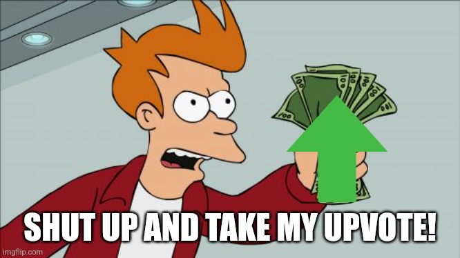 Shut Up And Take My Money Fry Meme | SHUT UP AND TAKE MY UPVOTE! | image tagged in memes,shut up and take my money fry | made w/ Imgflip meme maker