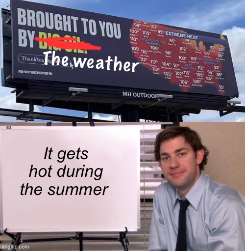 Summer =hot | The weather; It gets hot during the summer | image tagged in jim halpert explains,politics lol,memes | made w/ Imgflip meme maker