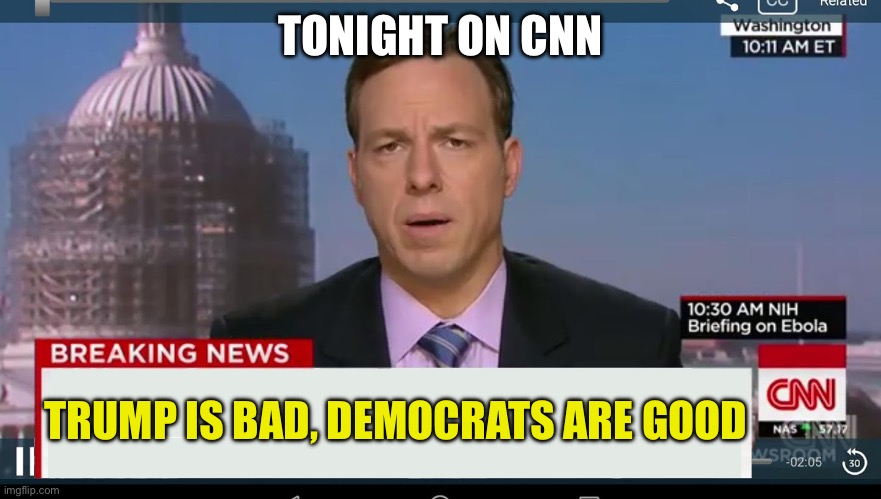 cnn breaking news template | TONIGHT ON CNN; TRUMP IS BAD, DEMOCRATS ARE GOOD | image tagged in cnn breaking news template | made w/ Imgflip meme maker