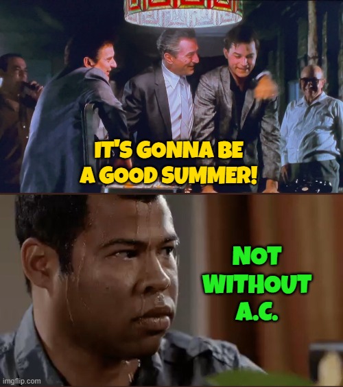 Summer | IT'S GONNA BE A GOOD SUMMER! NOT WITHOUT A.C. | image tagged in black man sweating,goodfellas,jordan peele sweating,summertime,hot weather | made w/ Imgflip meme maker