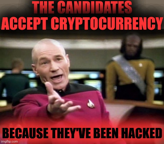 THE CANDIDATES ACCEPT CRYPTOCURRENCY BECAUSE THEY'VE BEEN HACKED | image tagged in startrek | made w/ Imgflip meme maker