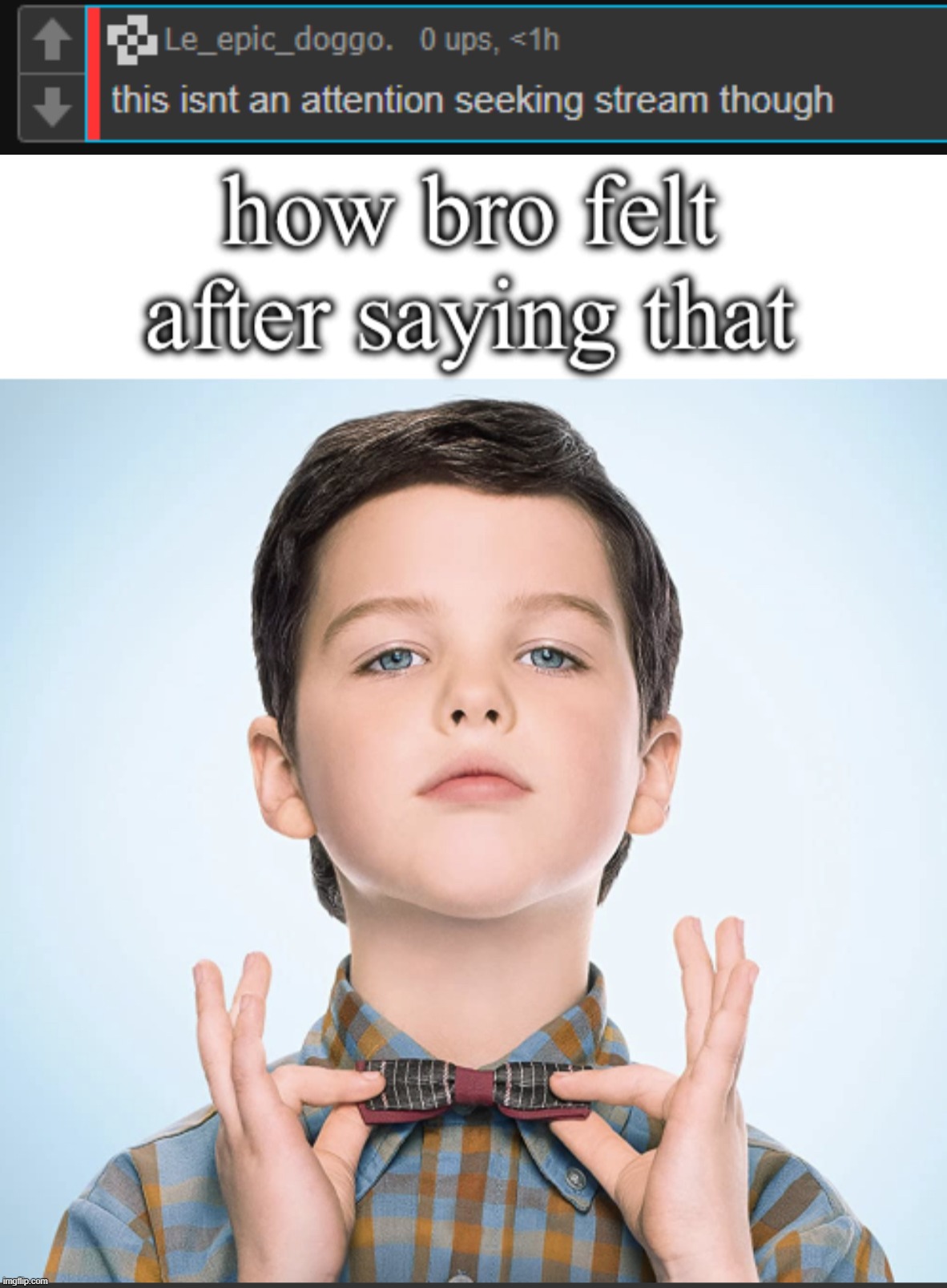 Attention seeker, is that all he can say? | image tagged in how bro felt after saying that | made w/ Imgflip meme maker