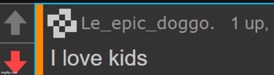 Le_epic_doggo. I love kids | image tagged in le_epic_doggo i love kids | made w/ Imgflip meme maker
